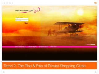 16




Trend 2: The Rise & Rise of Private Shopping Clubs
 