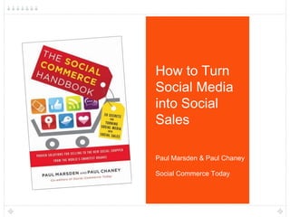 How to Turn
Social Media
into Social
Sales

Paul Marsden & Paul Chaney

Social Commerce Today
 