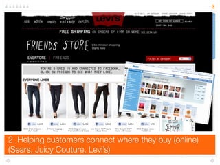 2. Helping customers connect where they buy (online)
(Sears, Juicy Couture, Levi’s)
3
 