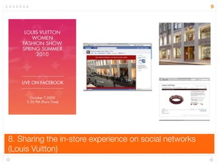 8. Sharing the in-store experience on social networks
(Louis Vuitton)
9
 