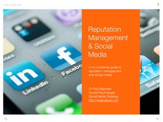 1
Reputation
Management
& Social
Media
A no-nonsense guide to
reputation management
and social media
Dr Paul Marsden
Socia...