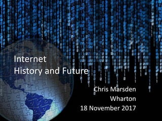 Internet
History and Future
Chris Marsden
Wharton
18 November 2017
 