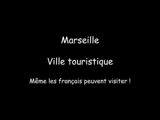Marseille Ville touristique Même les français peuvent visiter ! 