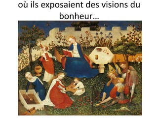 où ils exposaient des visions du
           bonheur…
 