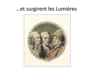 …et surgirent les Lumières
 