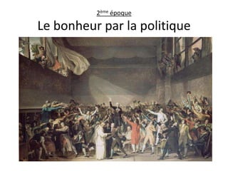 2ème époque

Le bonheur par la politique
 