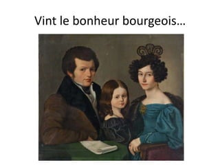 Vint le bonheur bourgeois…
 