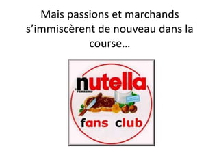 Mais passions et marchands
s’immiscèrent de nouveau dans la
            course…
 