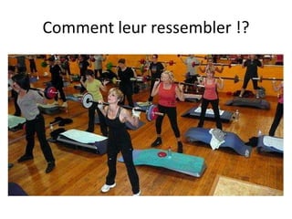 Comment leur ressembler !?
 