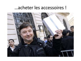 …acheter les accessoires !
 