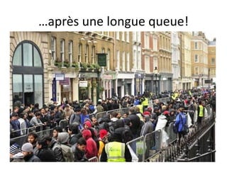…après une longue queue!
 