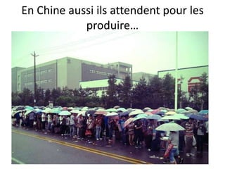 En Chine aussi ils attendent pour les
            produire…
 