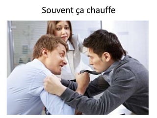 Souvent ça chauffe
 