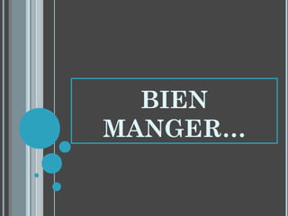 BIEN
MANGER…
 
