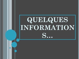 QUELQUES
INFORMATION
     S…
 