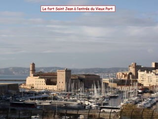 Le fort Saint Jean à l’entrée du Vieux Port

 
