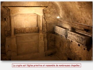 La crypte est l’église primitive et rassemble de nombreuses chapelles

 
