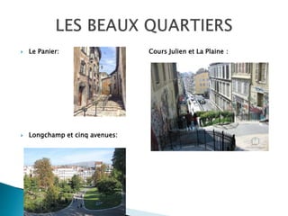  Le Panier: Cours Julien et La Plaine :
 Longchamp et cinq avenues:
 
