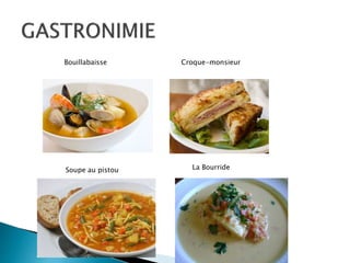 Bouillabaisse Croque-monsieur
Soupe au pistou La Bourride
 