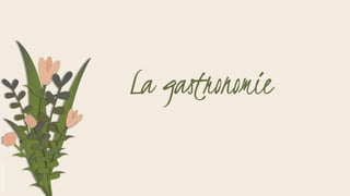 SLIDESMANIA.COM
La gastronomie
 