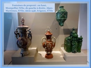 Fontaines de propreté : en haut,
Montpellier XIXe, de gauche à droite, AlpesMaritimes, XVIIe, idem 1938, Avignon, XVIIe

 