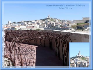 Notre-Dame de la Garde et l’abbaye
Saint-Victor

 