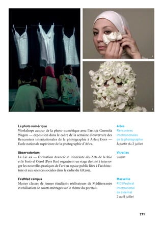 211210
Marseille Provence à ciel ouvert
UN LABORATOIRE DE LA TRANSMISSION
Que doit-on transmettre? De quoi ont besoin aujourd’hui les jeunes
artistes en devenir? Que doit-on privilégier dans la rencontre avec
des créateurs confirmés à même de faire partager leur expérience, les
approches théoriques ou les approches pratiques? Campus s’articule
autour d’une proposition forte et ambitieuse qui mobilise les princi-
pales écoles d’arts du territoire.
Coproduction: Marseille-Provence 2013
Europia
Création théâtrale avec le metteur en scène Gérard Watkins
et quatorze jeunes comédiens — Érac — École régionale d’acteurs
de Cannes.
MotherTongue
Laboratoire de recherche chorégraphique / master class Euro-
méditerranée encadré par Edmond Russo et Shlomi Tuizer avec
douze danseurs/Coline — formation en danse contemporaine.
Pilab Création
Exposition dans le cadre du programme Pisours (accueil d’élèves
sourds ou malentendants) issue de trois workshops avec les artistes
Guillaume André, Pascale Houbin et Imogen Stidworthy/Esadmm
— École Supérieure d’Arts et de Design Marseille Méditerranée.
Ateliers d’été: le temps des territoires
Workshops autour de l’architecture, la ville et le paysage articulés
sur les projets Mer-Port-Ville, Atlas métropolitain et Mediterranean
Cities Program — Ensam — École Nationale Supérieure d’Architec-
ture de Marseille.
Labo Fictions
Ateliers de création vidéo en lien avec des universités de la rive sud
de la Méditerranée — « Summer Camp » avec workshops, jour-
née et soirée portes ouvertes à l’Esaap — École supérieure d’art
d’Aix-en-Provence.
Divers lieux
1er au 13 juillet
Partenaire projet
Campus 2013
La photo numérique
Workshops autour de la photo numérique avec l’artiste Gwenola
Wagon — exposition dans le cadre de la semaine d’ouverture des
Rencontres internationales de la photographie à Arles / Ensp —
École nationale supérieure de la photographie d’Arles.
Observatorium
La Fai ar — Formation Avancée et Itinérante des Arts de la Rue
et le Festival Oerol (Pays Bas) organisent un stage destiné à interro-
ger les nouvelles pratiques de l’art en espace public liées à l’architec-
ture et aux sciences sociales dans le cadre du GR2013.
FestMed campus
Master classes de jeunes étudiants réalisateurs de Méditerranée
et réalisation de courts métrages sur le thème du portrait.
Marseille
Théâtre
des Bernardines
11, 12 & 13 juillet
Marseille
KLAP
11, 12 & 13 juillet.
Marseille
Galerie ESADMM
Vernissage: 5 juillet
Marseille
ENSAM
Portes ouvertes:
12 & 16 juillet
Aix-en-Provence
ESAAP
Portes ouvertes:
12 juillet
Arles
Rencontres
internationales
de la photographie
À partir du 2 juillet
Marseille
FID (Festival
international
de cinema)
3 au 8 juillet
Vitrolles
Juillet
	 1
	 2
	 3
 