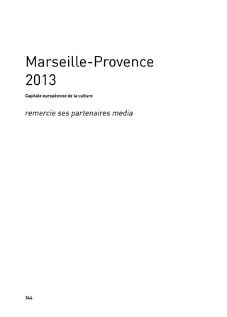 344
Marseille-Provence
2013
Capitale européenne de la culture
remercie ses partenaires media
 