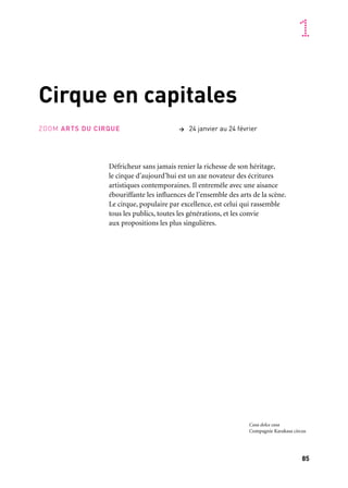 85
1
Cirque en capitales
Défricheur sans jamais renier la richesse de son héritage,
le cirque d’aujourd’hui est un axe novateur des écritures
artistiques contemporaines. Il entremêle avec une aisance
ébouriffante les influences de l’ensemble des arts de la scène.
Le cirque, populaire par excellence, est celui qui rassemble
tous les publics, toutes les générations, et les convie
aux propositions les plus singulières.
ZOOM ARTS DU CIRQUE > 24 janvier au 24 février
Casa dolce casa
Compagnie Karakasa circus
 