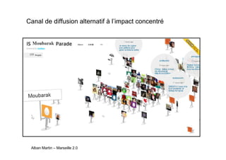 Canal de diffusion alternatif à l’impact concentré




 Alban Martin – Marseille 2.0
 