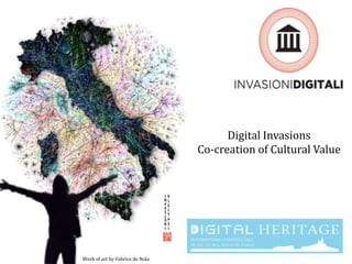 Digital Invasions
Co-creation of Cultural Value

Work of art by Fabrice de Nola

 