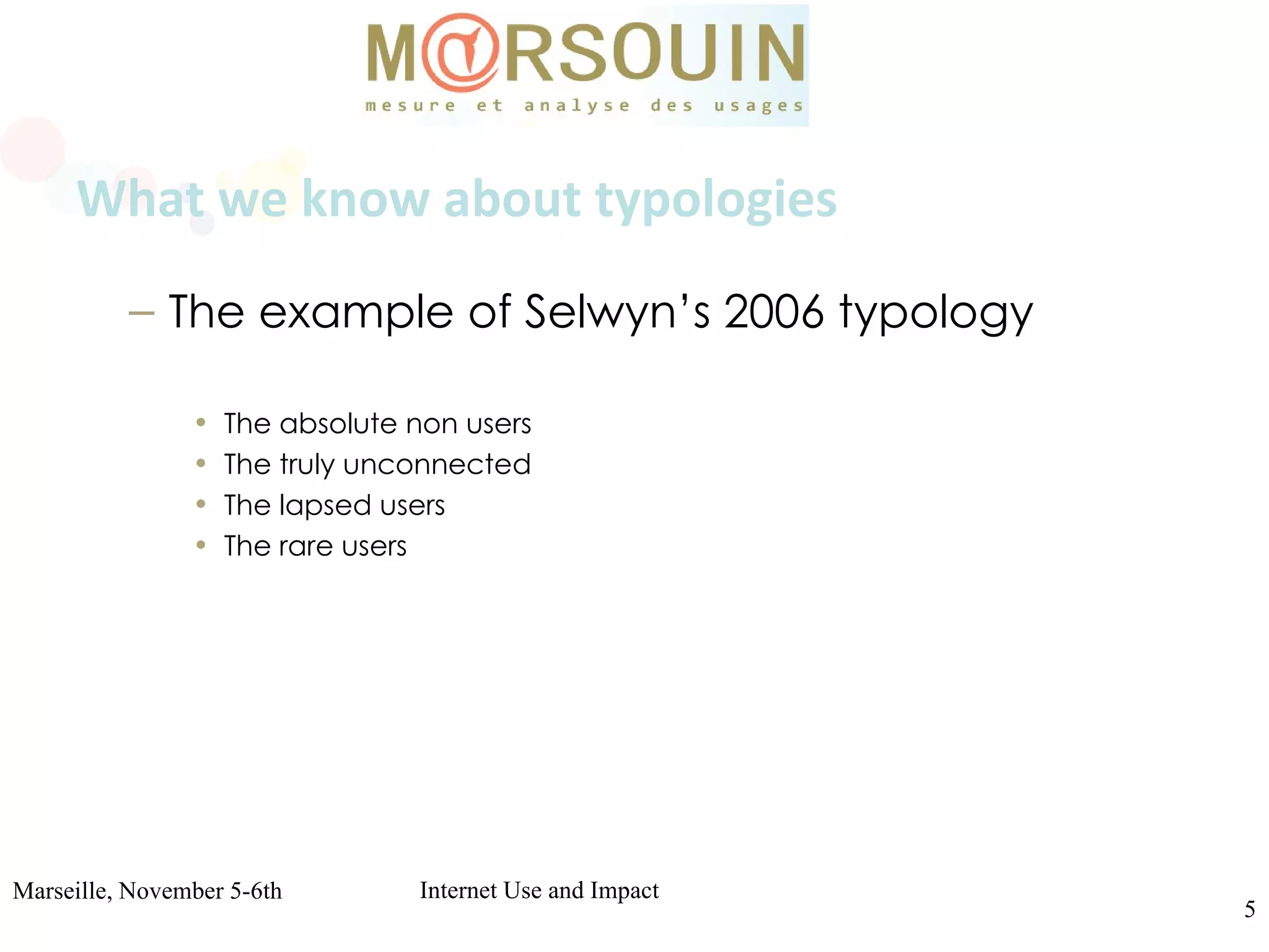 What we know about typologies The example of Selwyn’s 2006 typology   The absolute non users The truly unconnected The lapsed users The rare users 