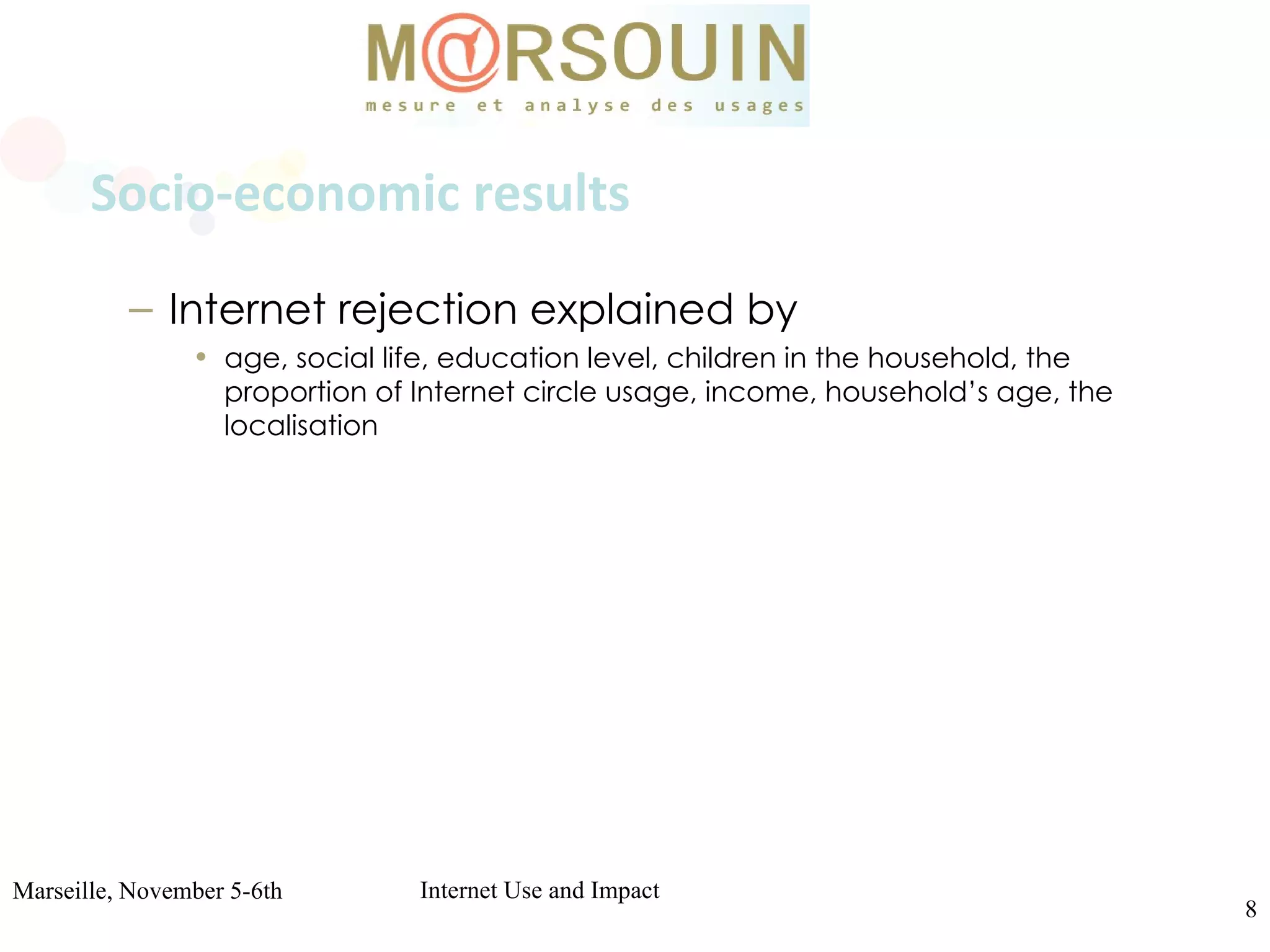   Socio-economic results   Internet rejection explained by  age, social life, education level, children in the household, the proportion of Internet circle usage, income, household’s age, the localisation 