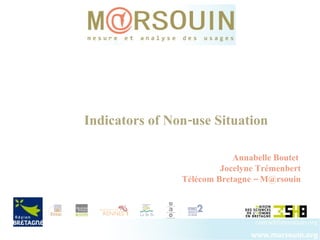 Annabelle Boutet  Jocelyne Trémenbert Télécom Bretagne – M@rsouin Indicators of Non-use Situation 