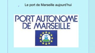 z
Le port de Marseille aujourd’hui
 