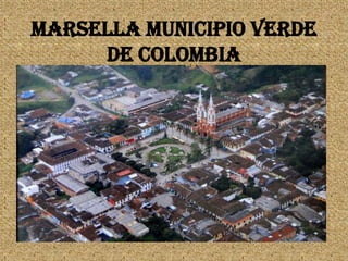 Marsella municipio verde de Colombia 