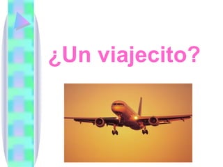 ¿Un viajecito? 