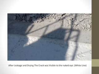 After Leakage and Drying The Crack was Visible to the naked eye. (White Line)
 