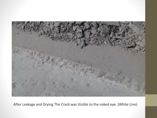 After Leakage and Drying The Crack was Visible to the naked eye. (White Line)
 