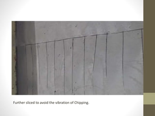 Further sliced to avoid the vibration of Chipping.
 