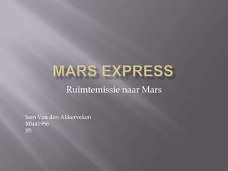 Ruimtemissie naar Mars
Sam Van den Akkerveken
R0441956
B5

 