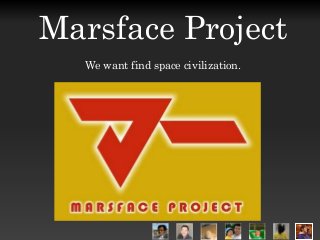Marsface Project
We want find space civilization.
 