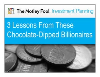 3 Lessons From These
Chocolate-Dipped Billionaires
 
