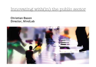   

Christian Bason
Director,
Director, MindLab
 