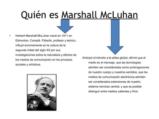 Quién es  Marshall McLuhan ,[object Object],[object Object]
