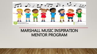 MARSHALL MUSIC INSPIRATION
MENTOR PROGRAM
 
