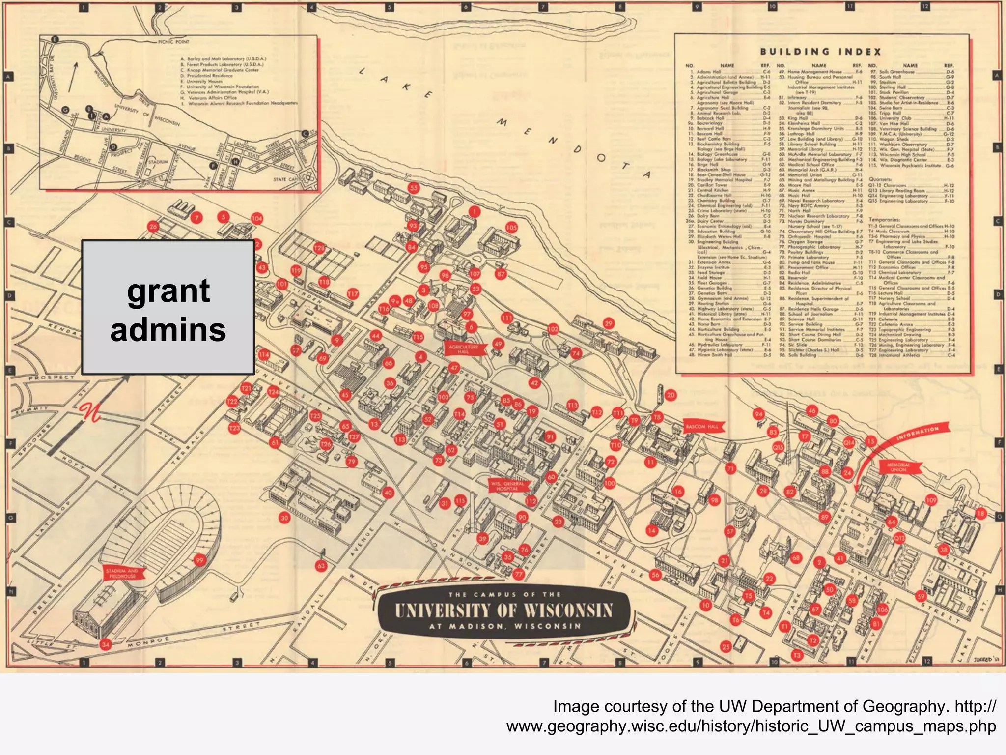 Image courtesy of the UW Department of Geography. http://
www.geography.wisc.edu/history/historic_UW_campus_maps.php
grant
admins
 
