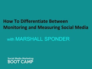 How To Differentiate Between Monitoring and Measuring Social Media  with MARSHALL SPONDER 