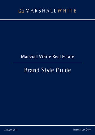 1. SECTION NAME




                  Marshall White Real Estate

                   Brand Style Guide




January 2011                               Internal Use Only
 