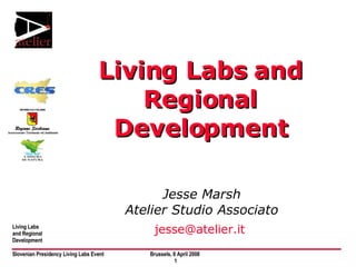 Living Labs and Regional Development Jesse Marsh Atelier Studio Associato [email_address]   